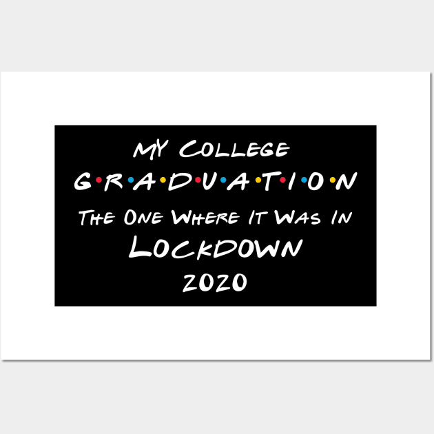 My College Graduation - The One Where It Was In Lockdown (white font) Wall Art by Fleur-tees